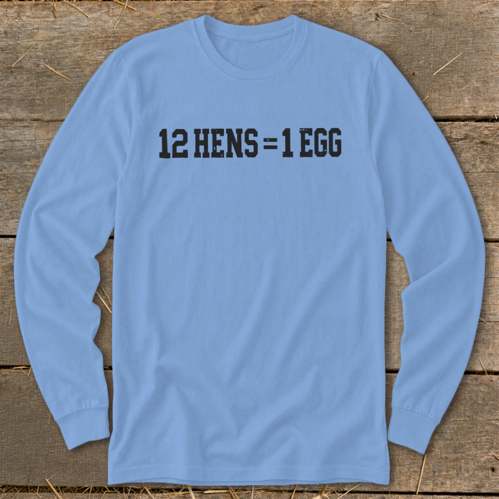 Light blue long-sleeve t-shirt with the black text 12 HENS = 1 EGG printed on the chest.