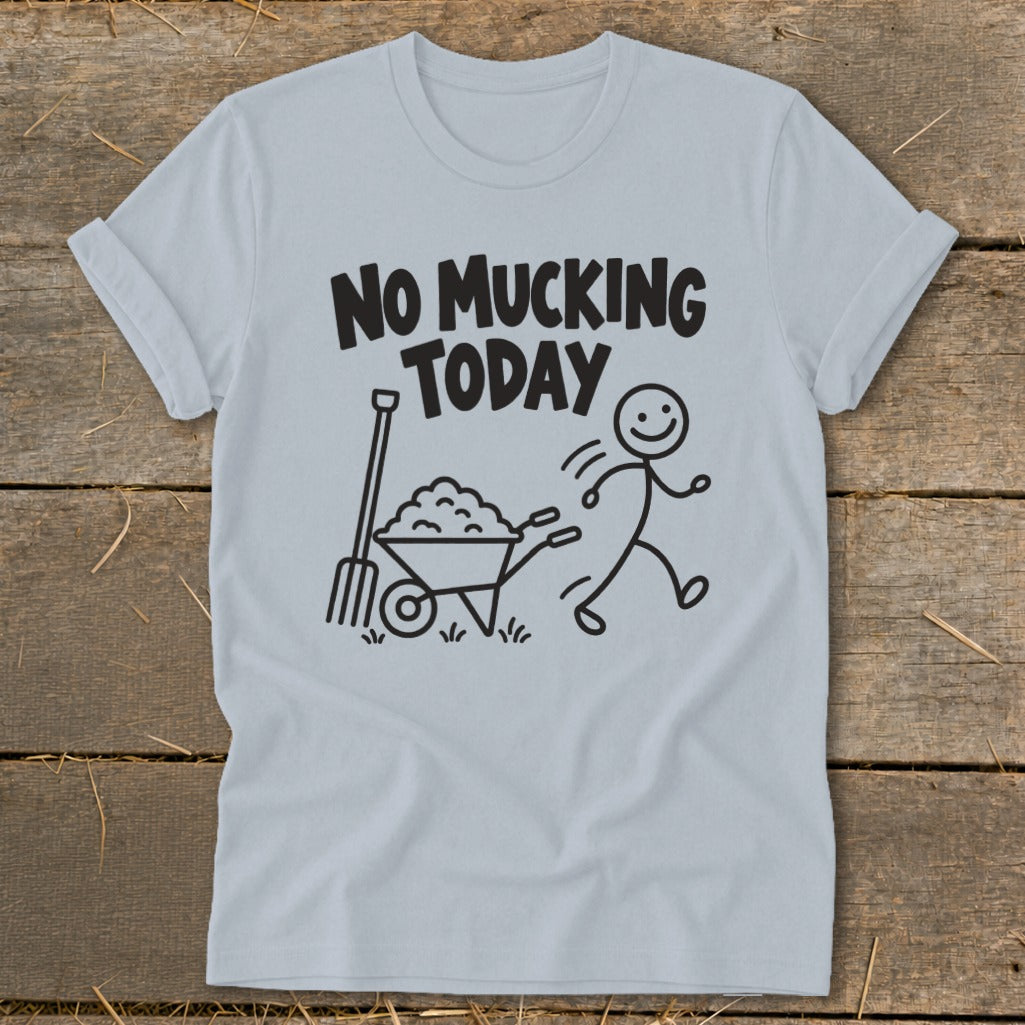 Light blue t-shirt with "NO MUCKING TODAY" text, pitchfork, wheelbarrow, and stick figure.