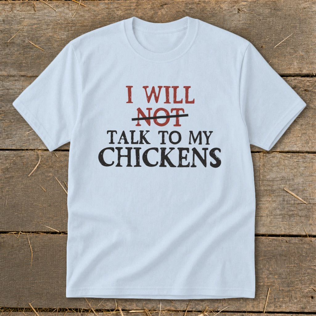 Light blue t-shirt with text "I will NOT talk to my chickens".