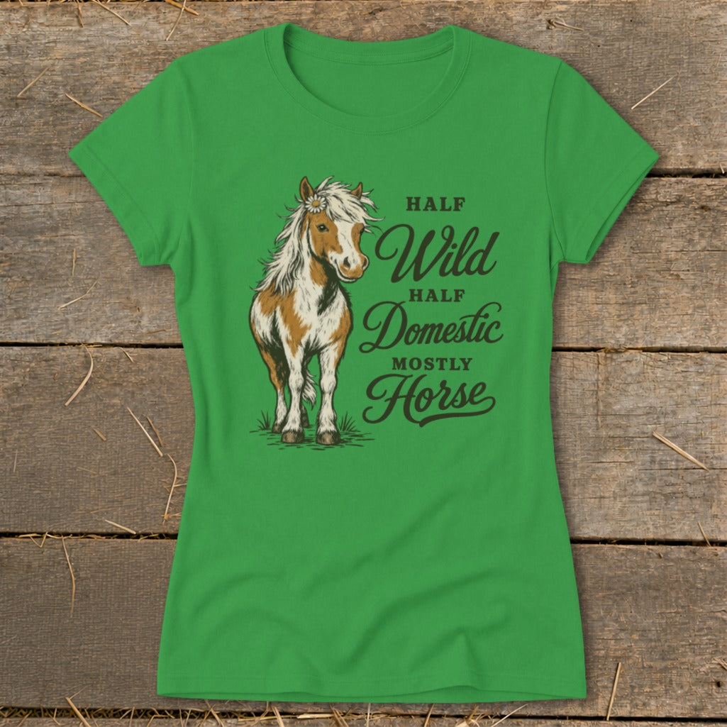Green t-shirt with illustration of a horse and text "Half Wild, Half Domestic, Mostly Horse."