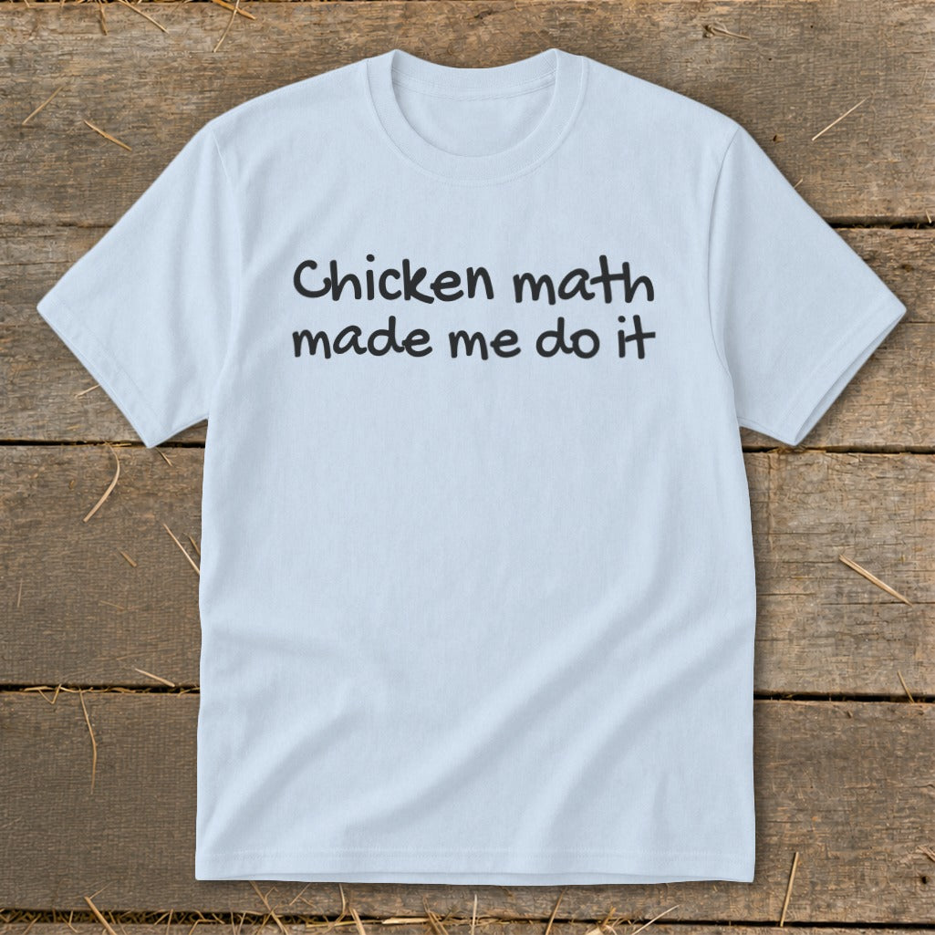 Light blue t-shirt with black text reading "Chicken math made me do it."