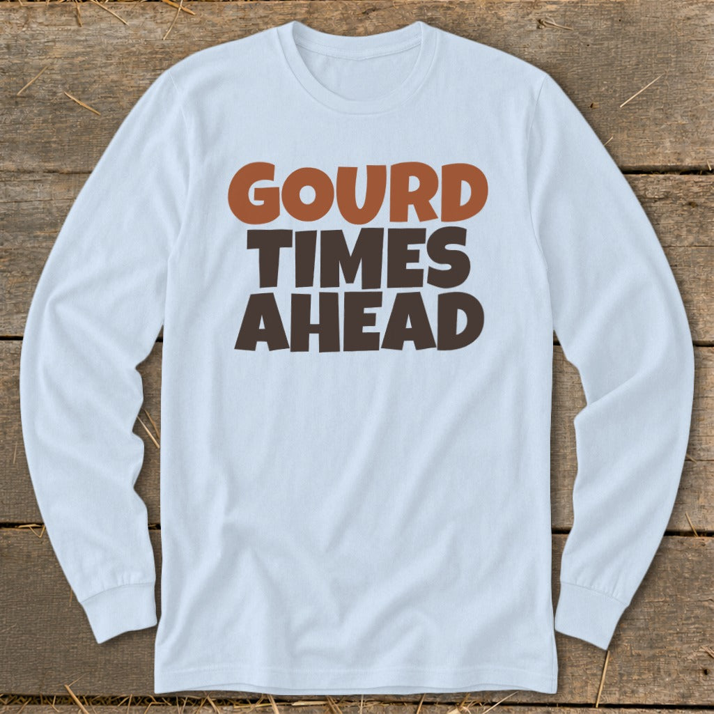 Light blue long-sleeve shirt with "Gourd Times Ahead" text.