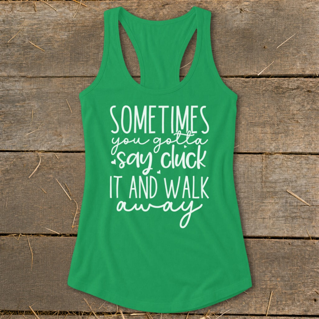 Green tank top with white text "Sometimes you gotta say cluck it and walk away."