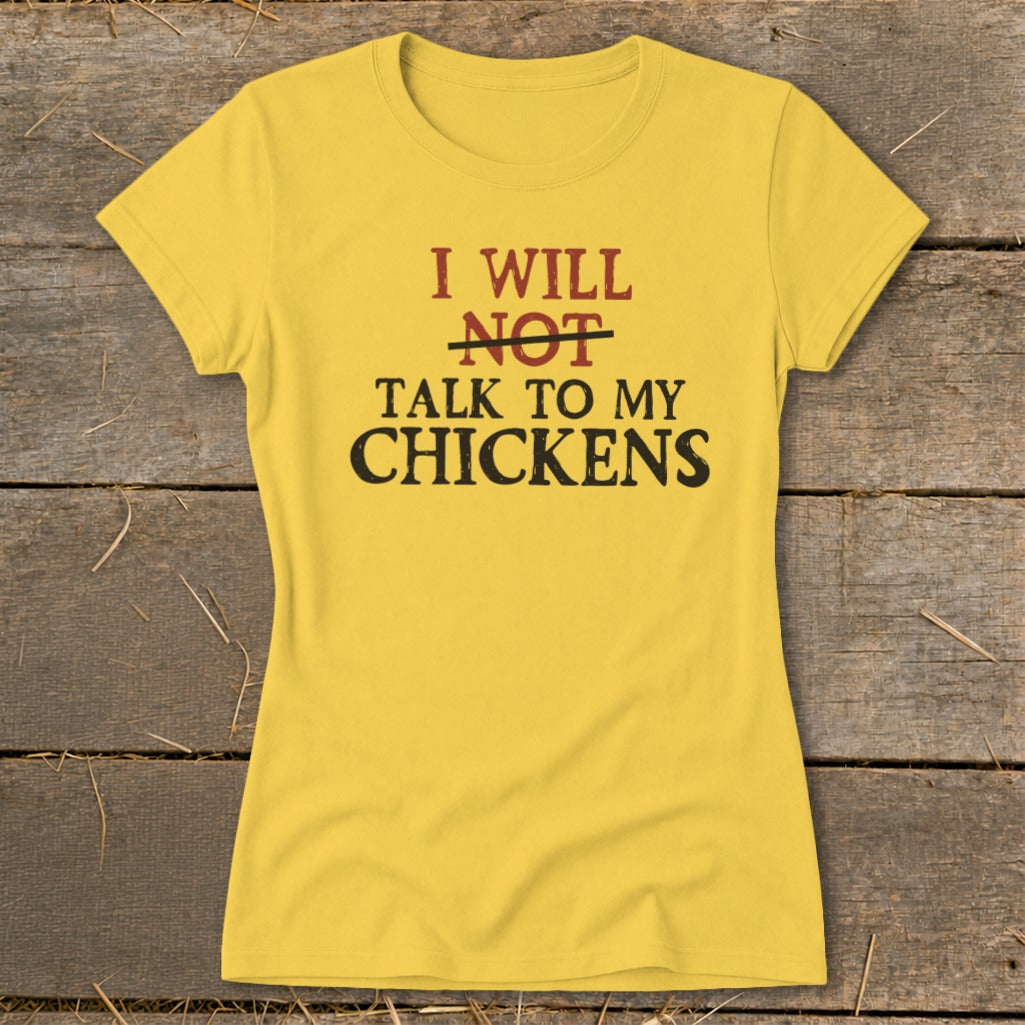 Yellow t-shirt with "I WILL NOT TALK TO MY CHICKENS" text.