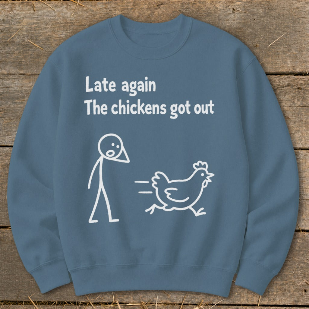 Crewneck sweatshirt with white text and stick figures reading "Late again The chickens got out".