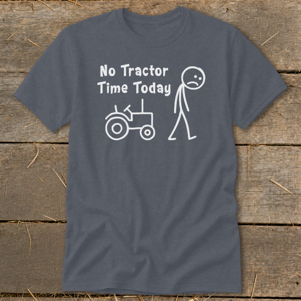 Gray t-shirt with white text and stick figure graphics: "No Tractor Time Today."