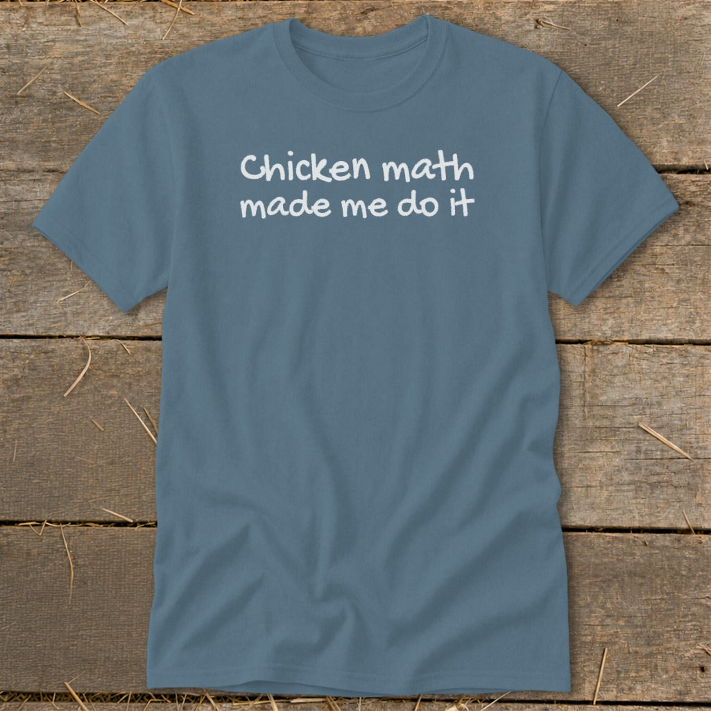 Blue t-shirt with white text reading "Chicken math made me do it".