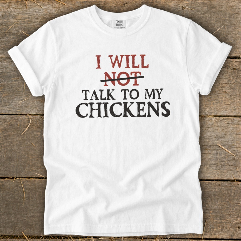 White t-shirt with text "I WILL NOT TALK TO MY CHICKENS"