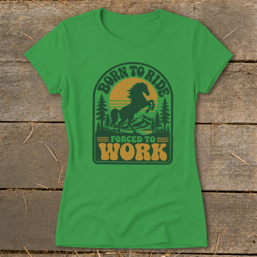 Green t-shirt with "Born to Ride, Forced to Work" horse graphic.