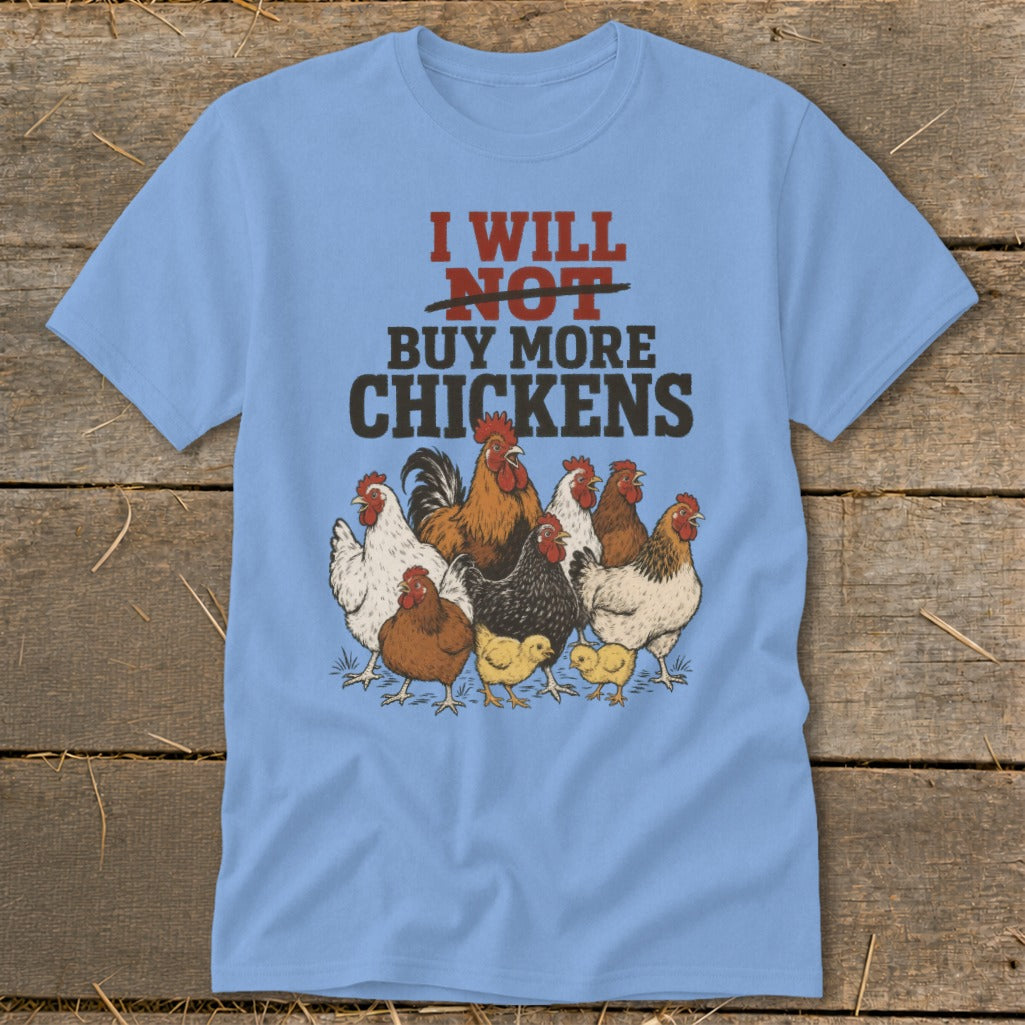 Light blue t-shirt with "I WILL NOT BUY MORE CHICKENS" and chickens illustration.