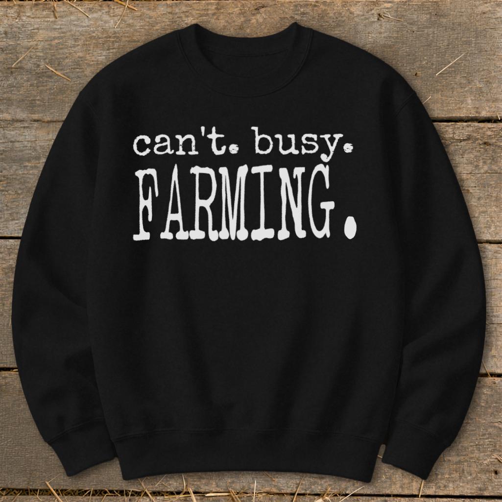 Can't Busy Farming Sweatshirt