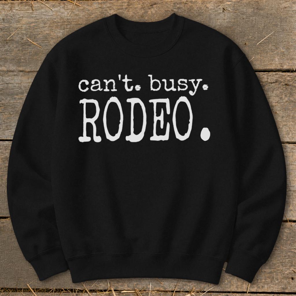 Can't Busy Rodeo Sweatshirt