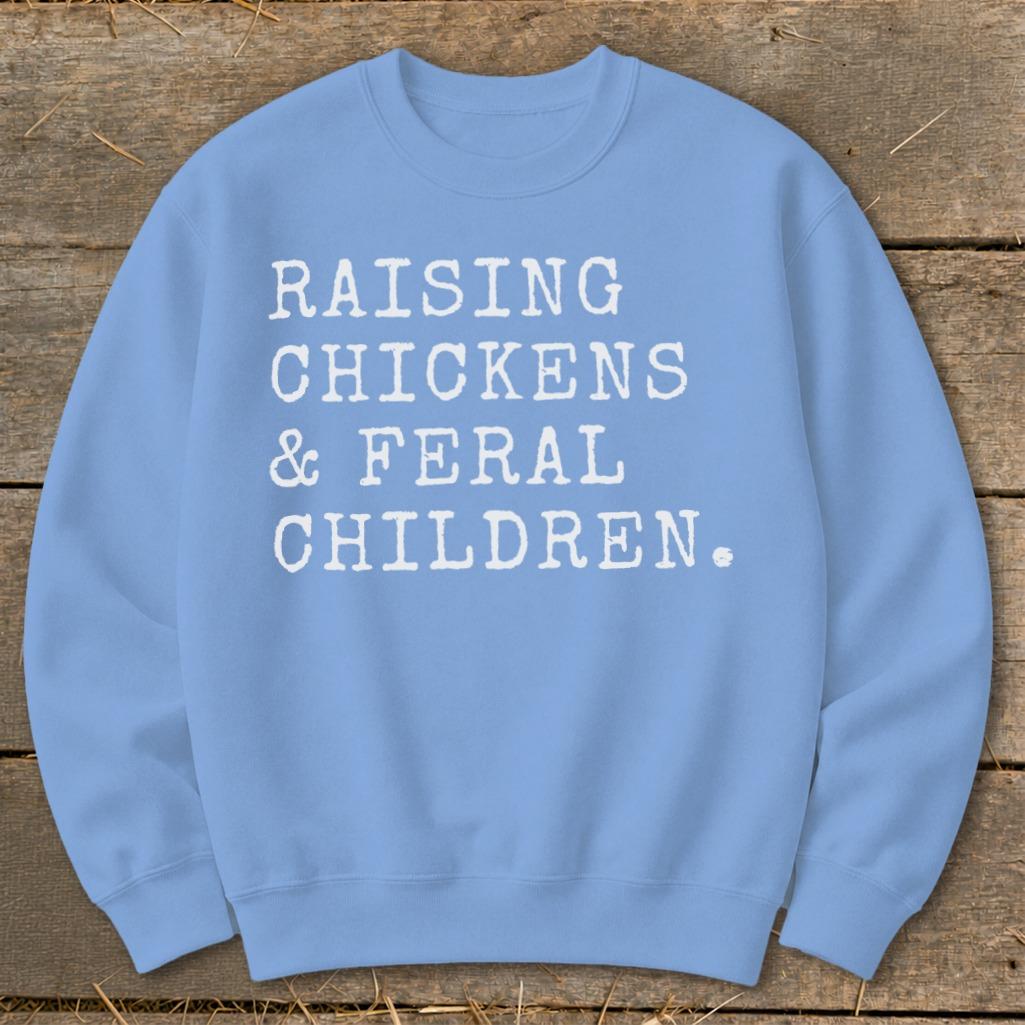 Chickens & Feral Children Sweatshirt
