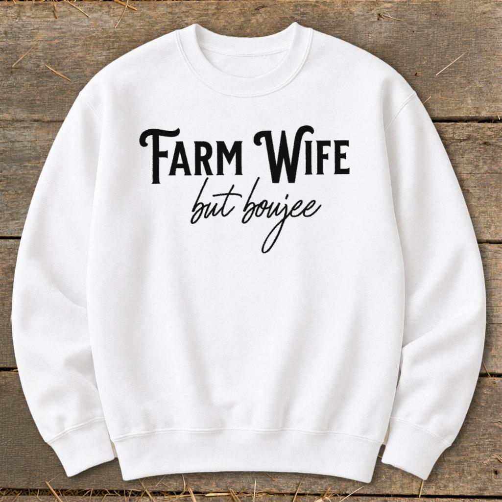 Farm Wife but Boujee Sweatshirt