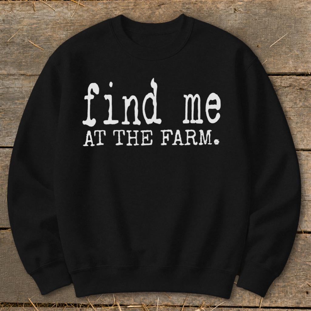 Find Me at the Farm Sweatshirt