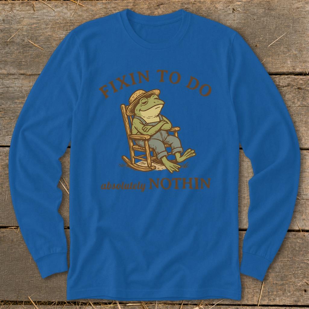 Fixin to Do Nothin Long Sleeve Tee