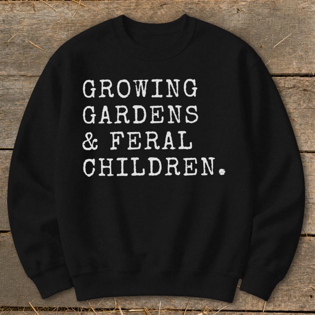 Growing Gardens & Feral Children Sweatshirt