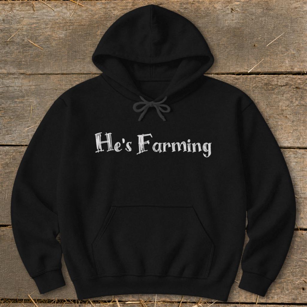 He's Farming Hoodie