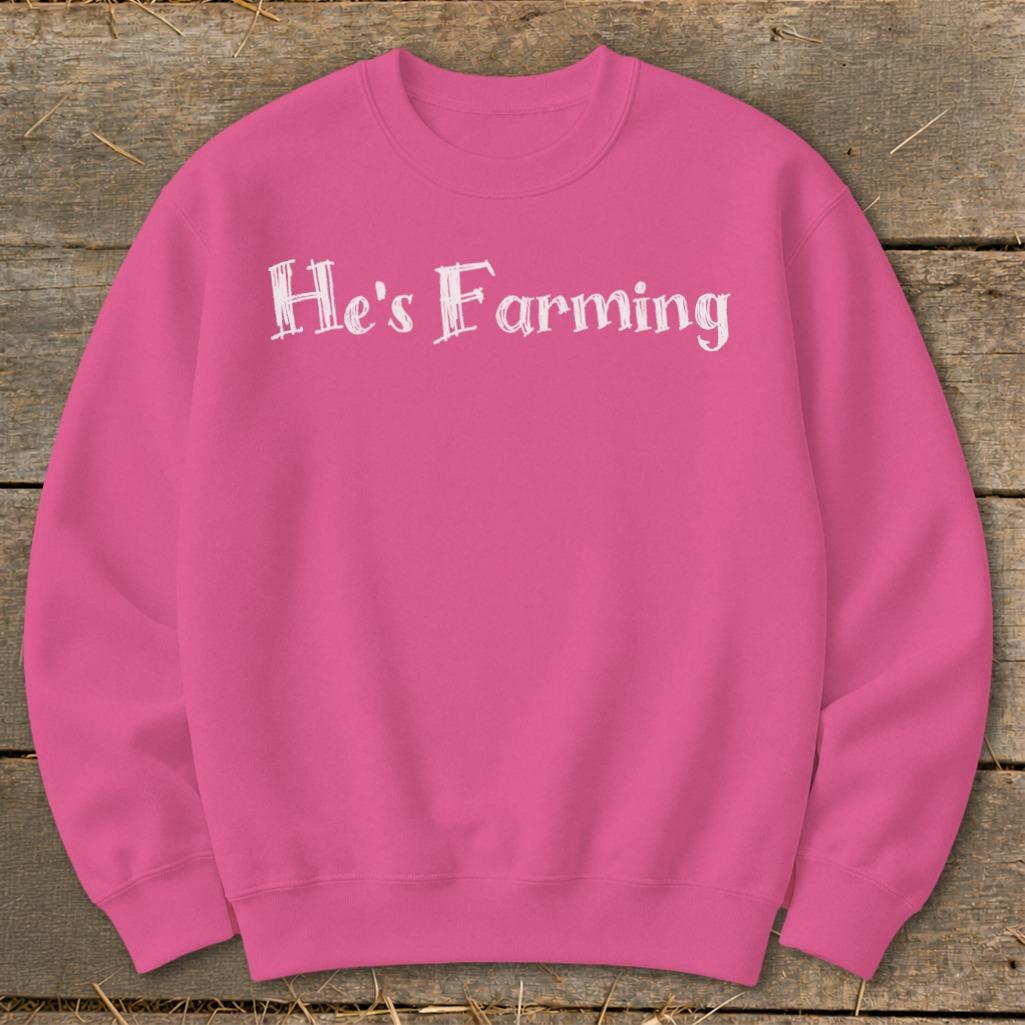 He's Farming Sweatshirt