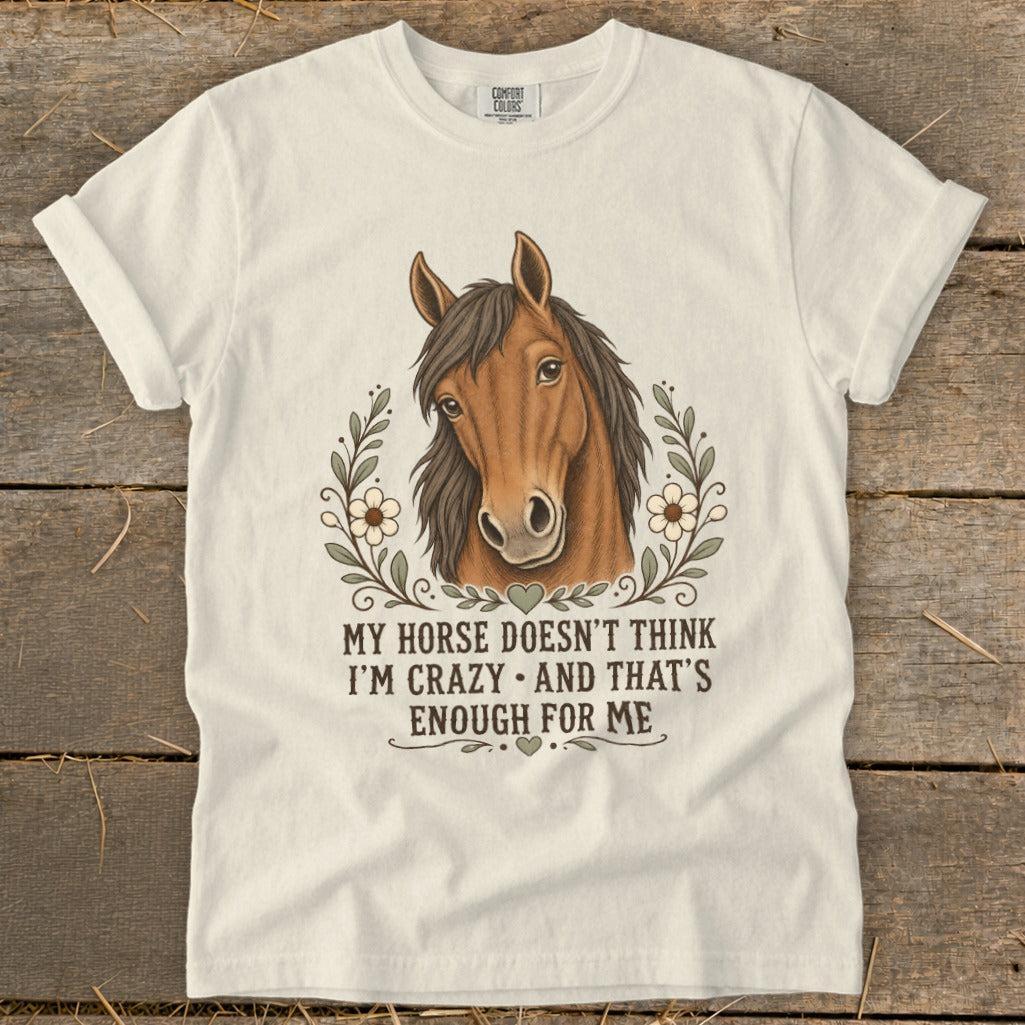 Horse Doesn't Think I'm Crazy Signature Tee