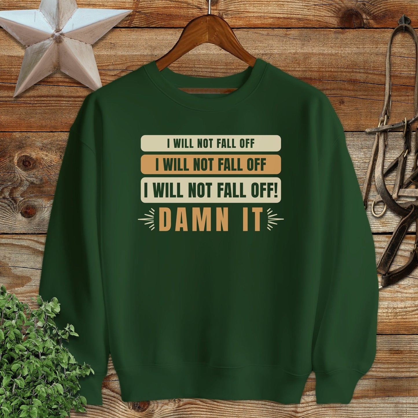 I Will Not Fall Off Sweatshirt