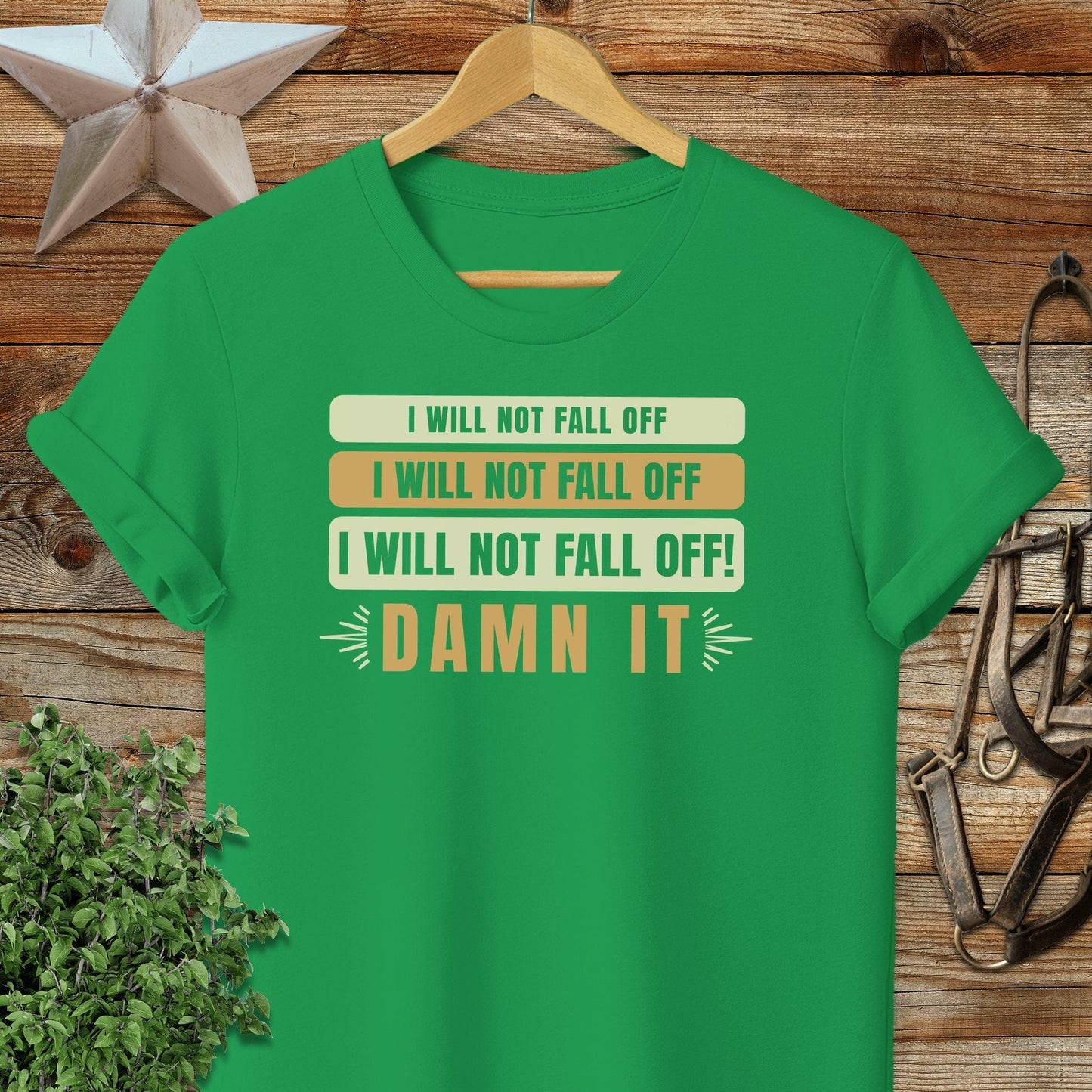 I Will Not Fall Off T-shirt