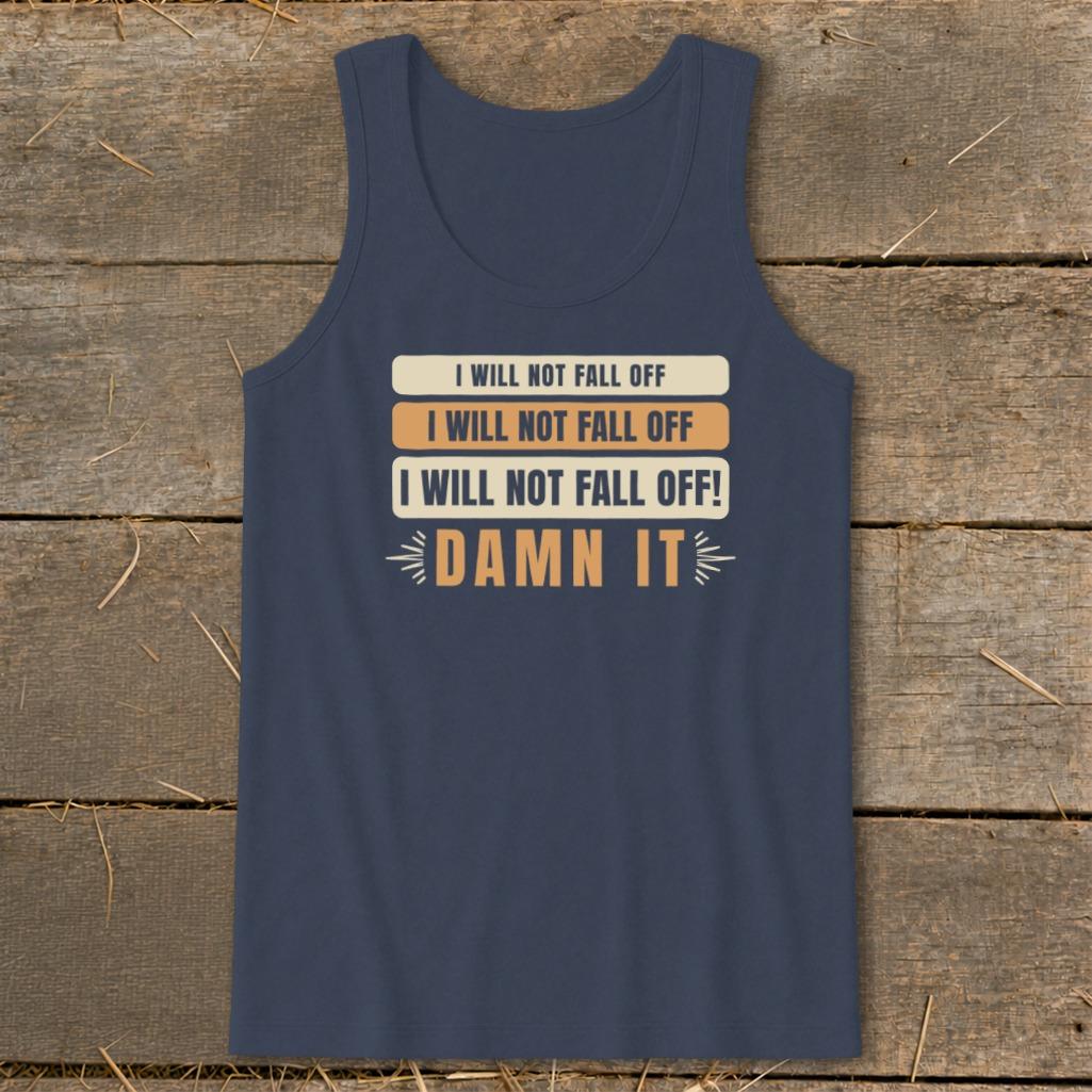 I Will Not Fall Off Tank Top