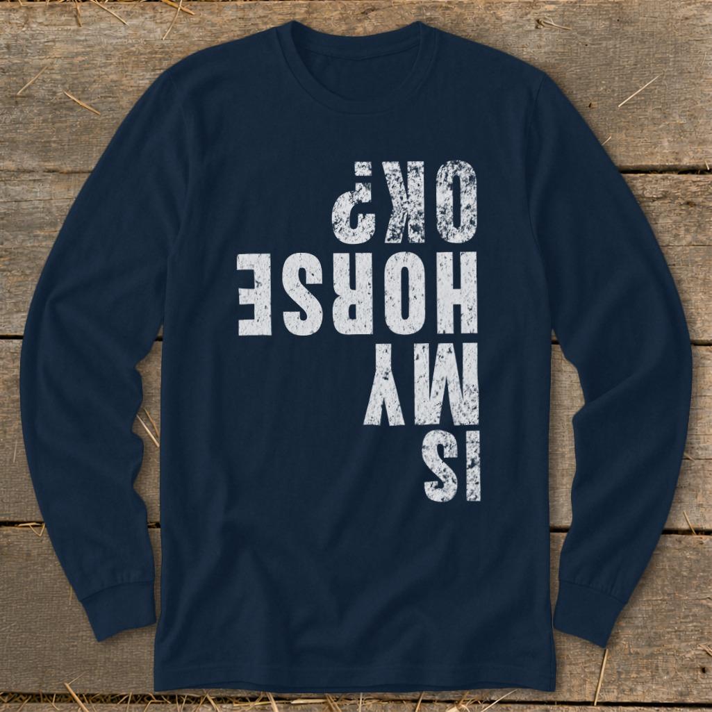 Is My Horse OK Long Sleeve Tee