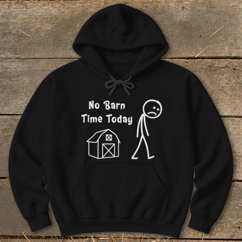 No Barn Time Today Hoodie