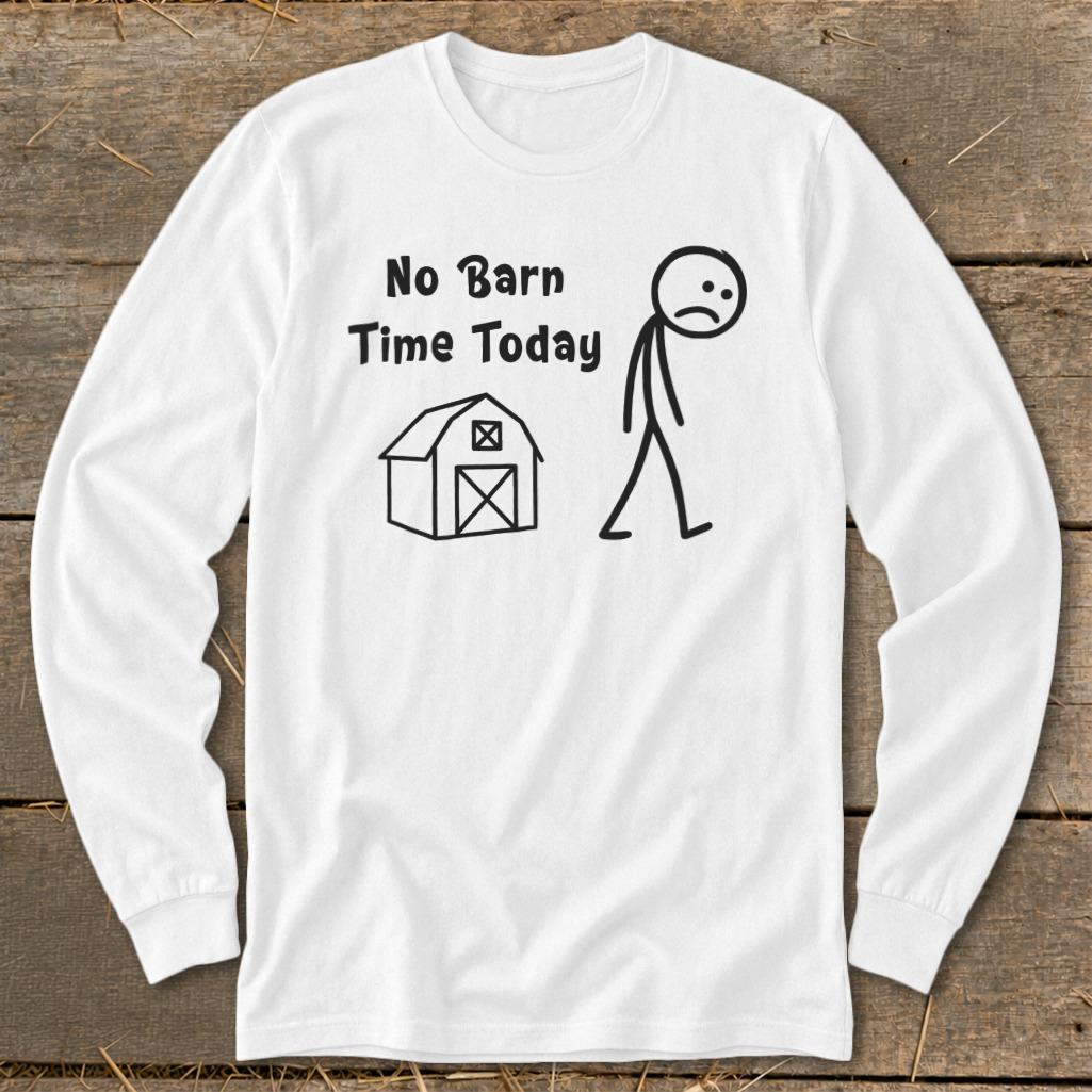 No Barn Time Today Long Sleeve Tee