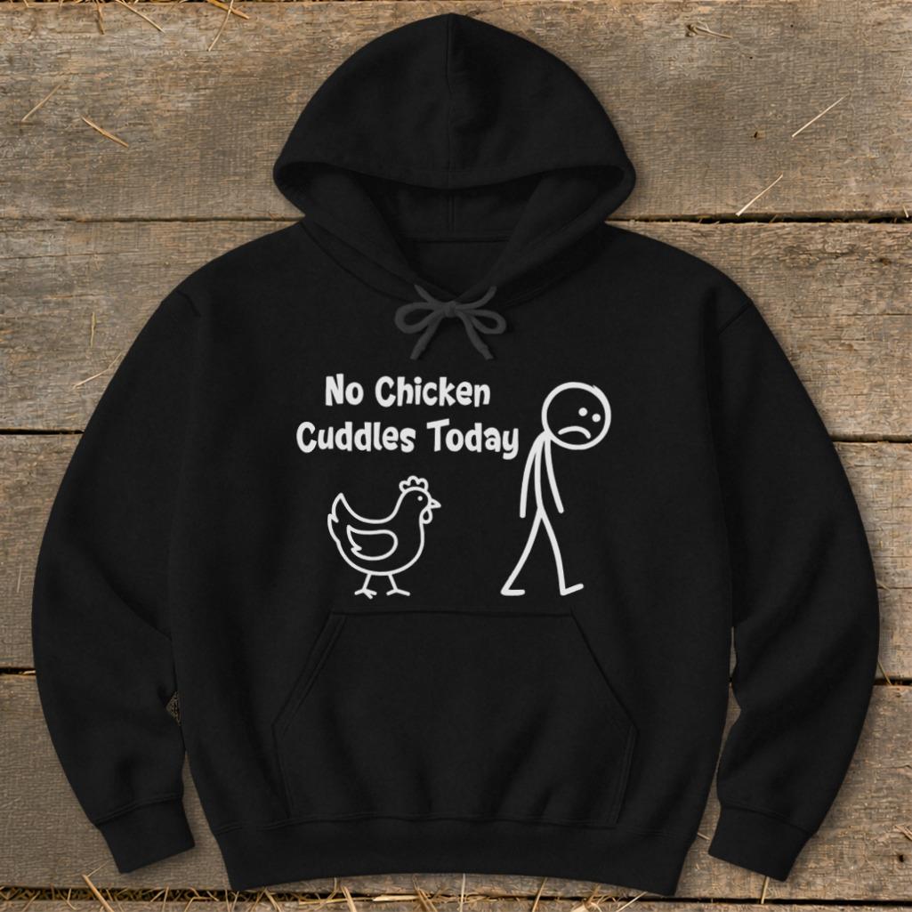 No Chicken Cuddles Today Hoodie