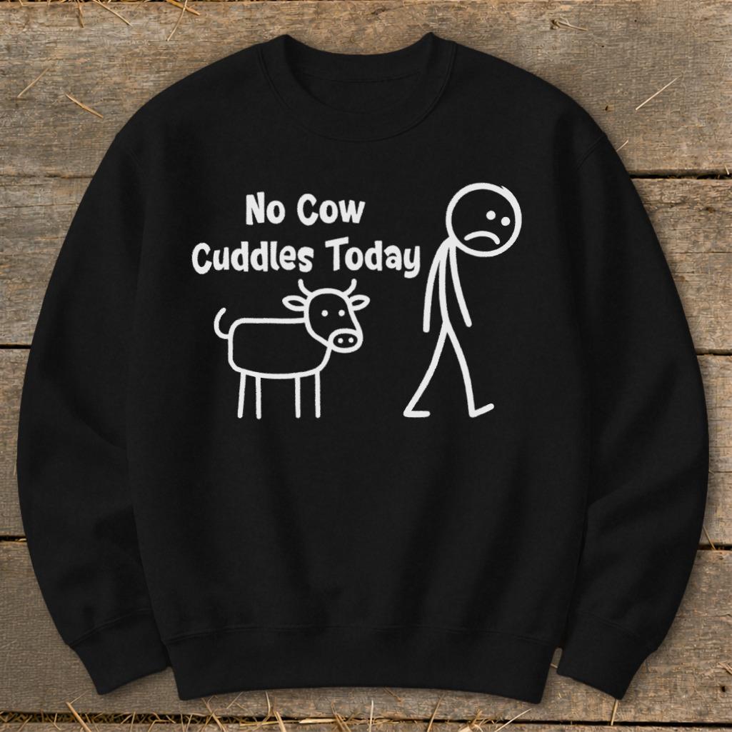 No Cow Cuddles Today Sweatshirt