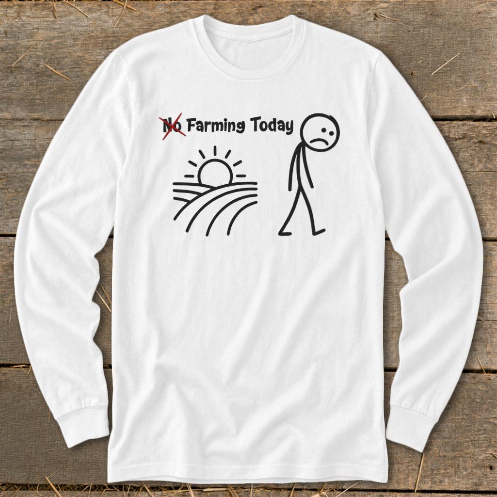 No Farming Today Long Sleeve Tee