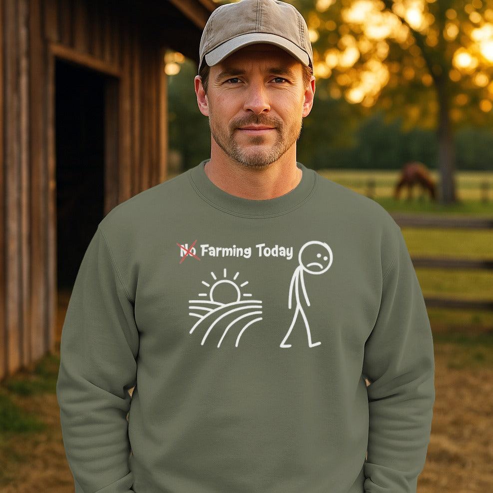 No Farming Today Sweatshirt