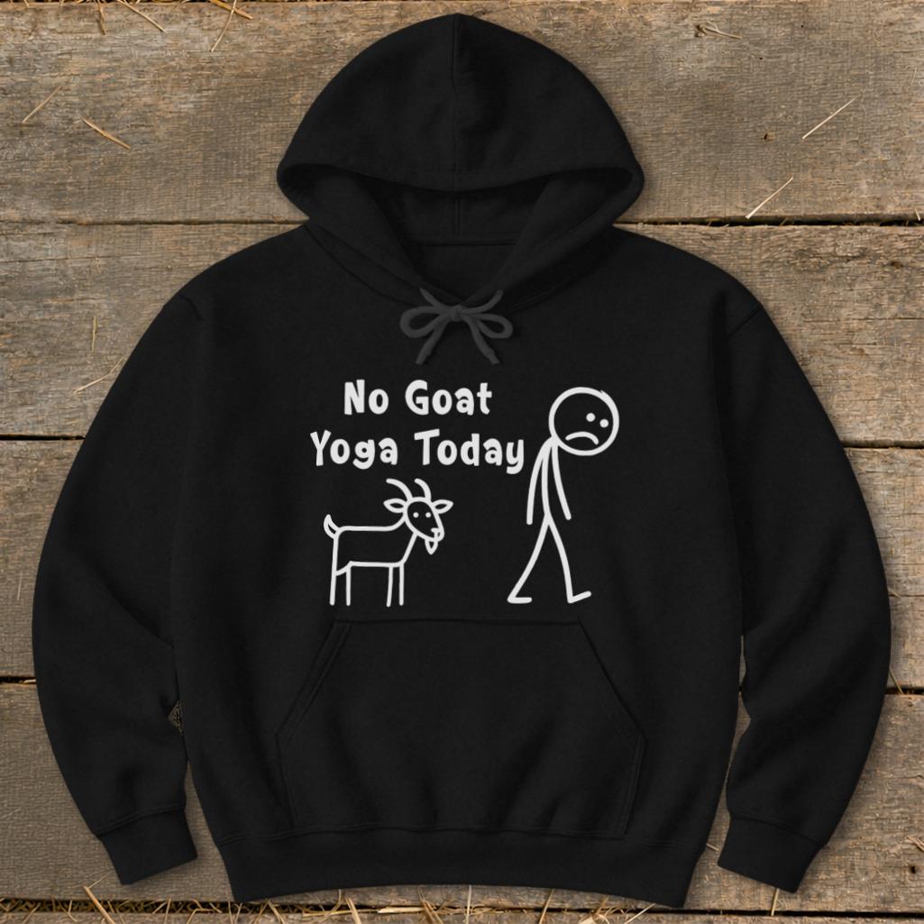 No Goat Yoga Today Hoodie