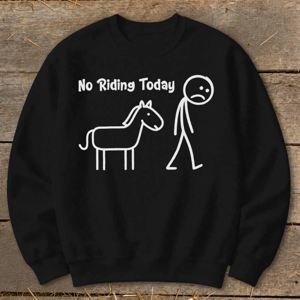 No Riding Today Sweatshirt