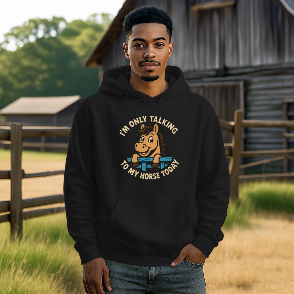 Only Talking to My Horse Hoodie