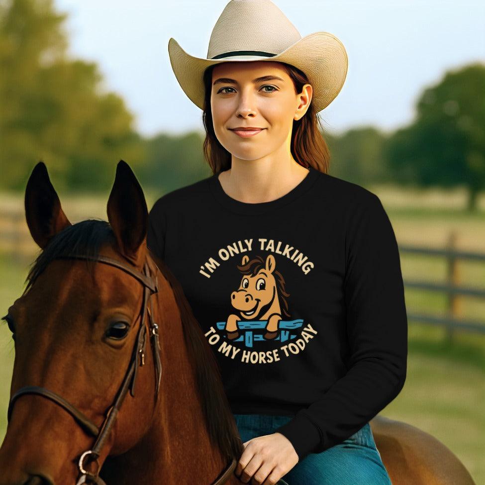Only Talking to My Horse Long Sleeve Tee