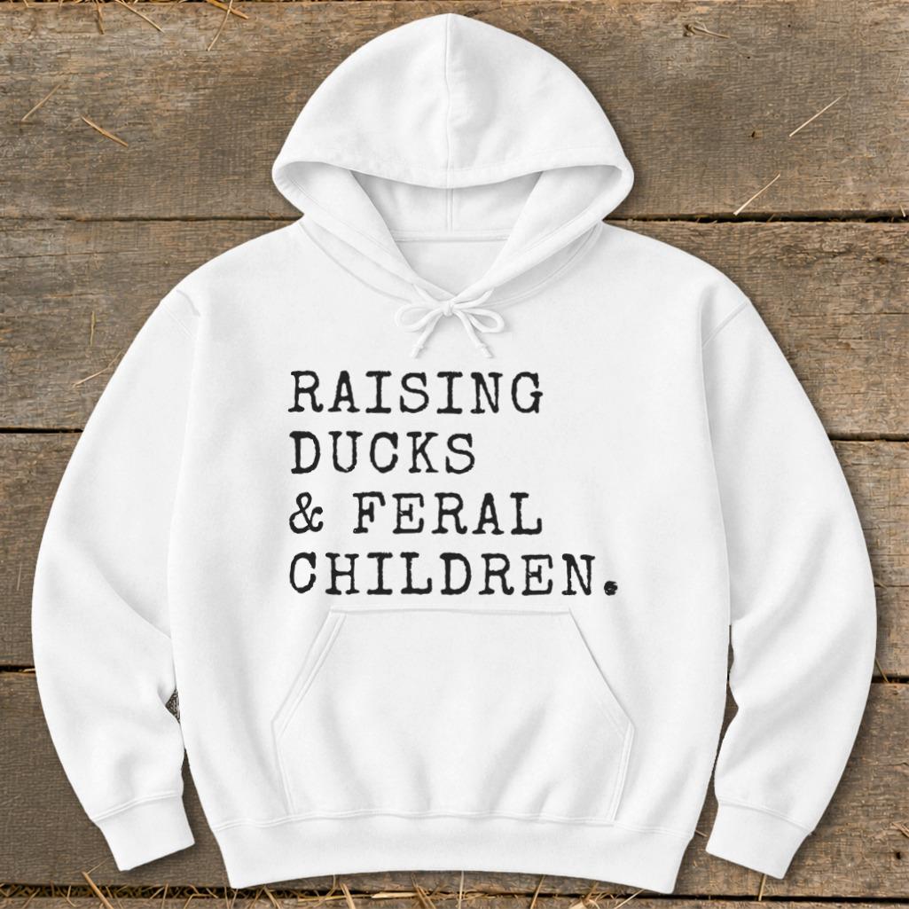 Raising Ducks & Feral Children Hoodie