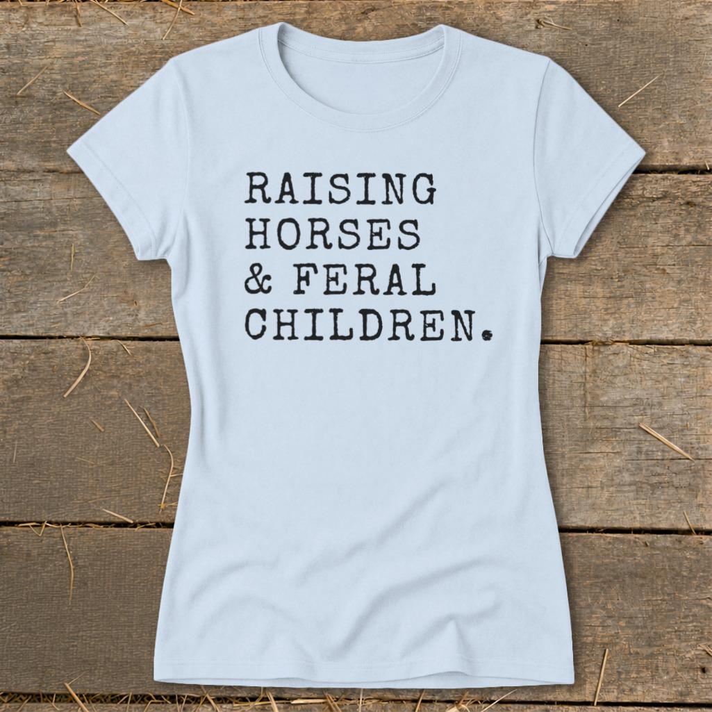 Raising Horses & Feral Children Ladies Tee
