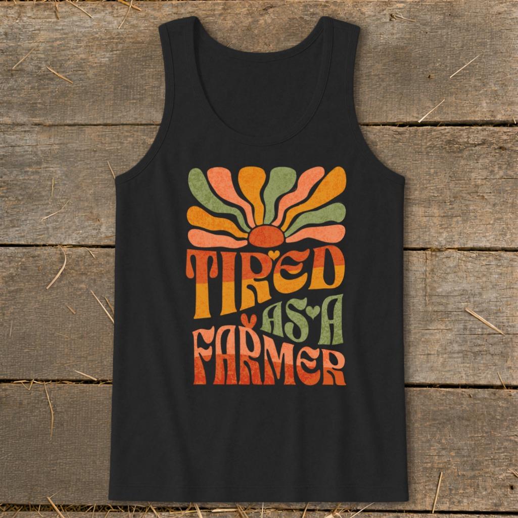 Tired As A Farmer Tank Top
