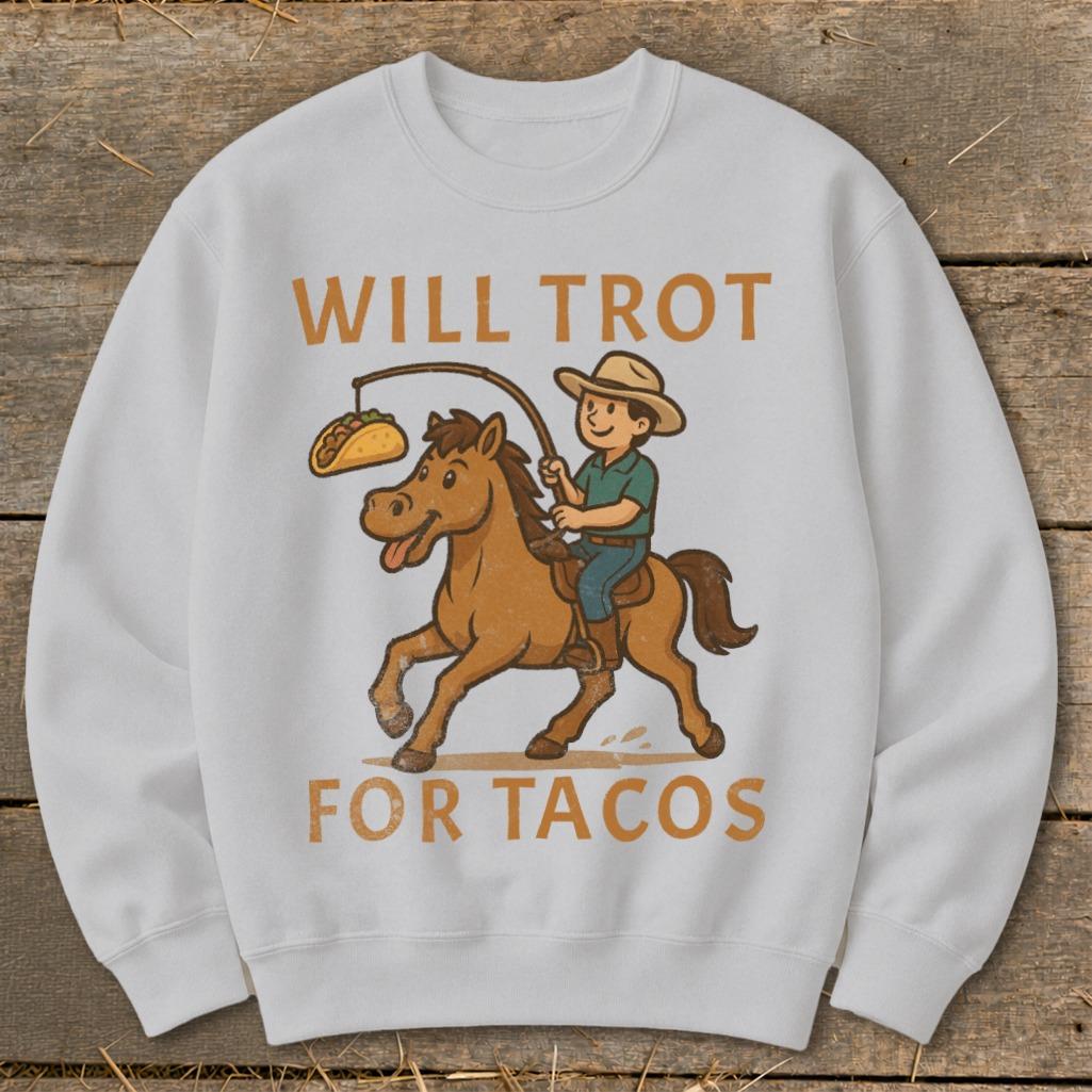 Will Trot for Tacos Sweatshirt
