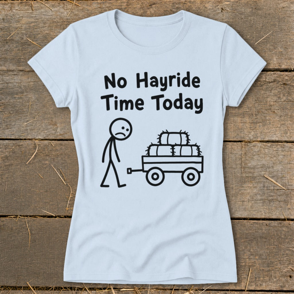 No Hayride Time Today Ladies Tee
