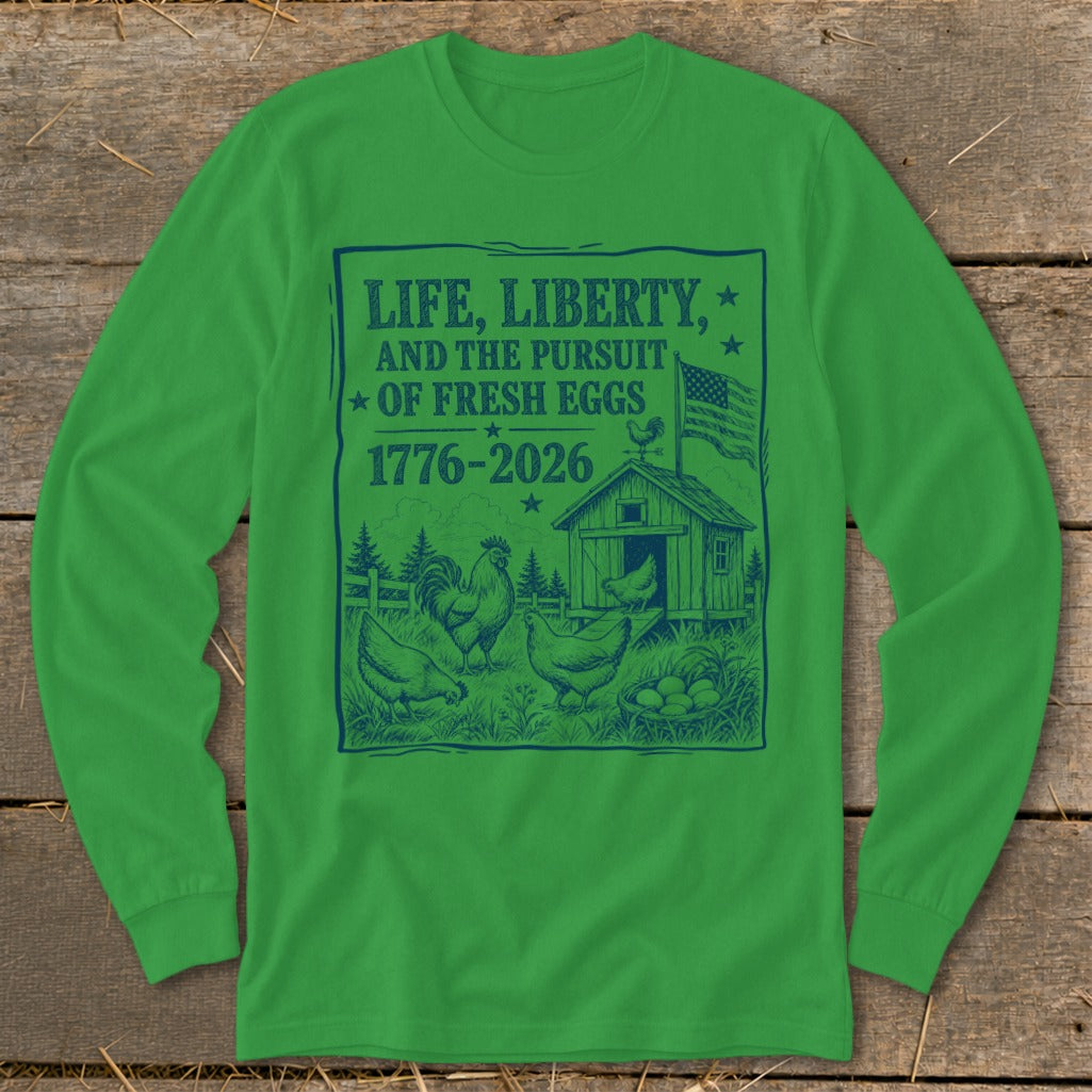 Green long-sleeve shirt with "LIFE, LIBERTY, AND THE PURSUIT OF FRESH EGGS" text.
