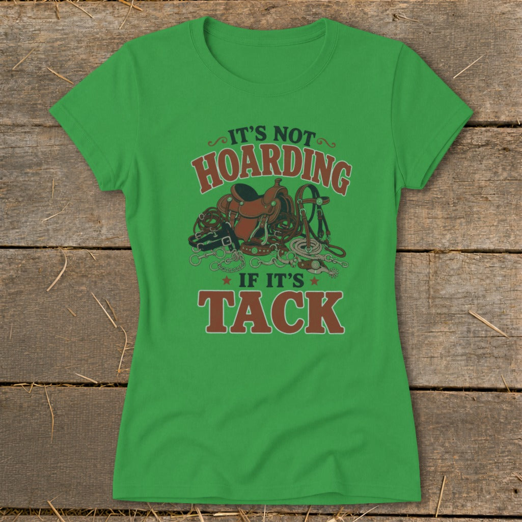 Green t-shirt with "It's Not Hoarding If It's Tack" text and equestrian tack graphic.