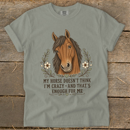 T-shirt with horse illustration and text: "MY HORSE DOESN'T THINK I'M CRAZY AND THAT'S ENOUGH FOR ME".