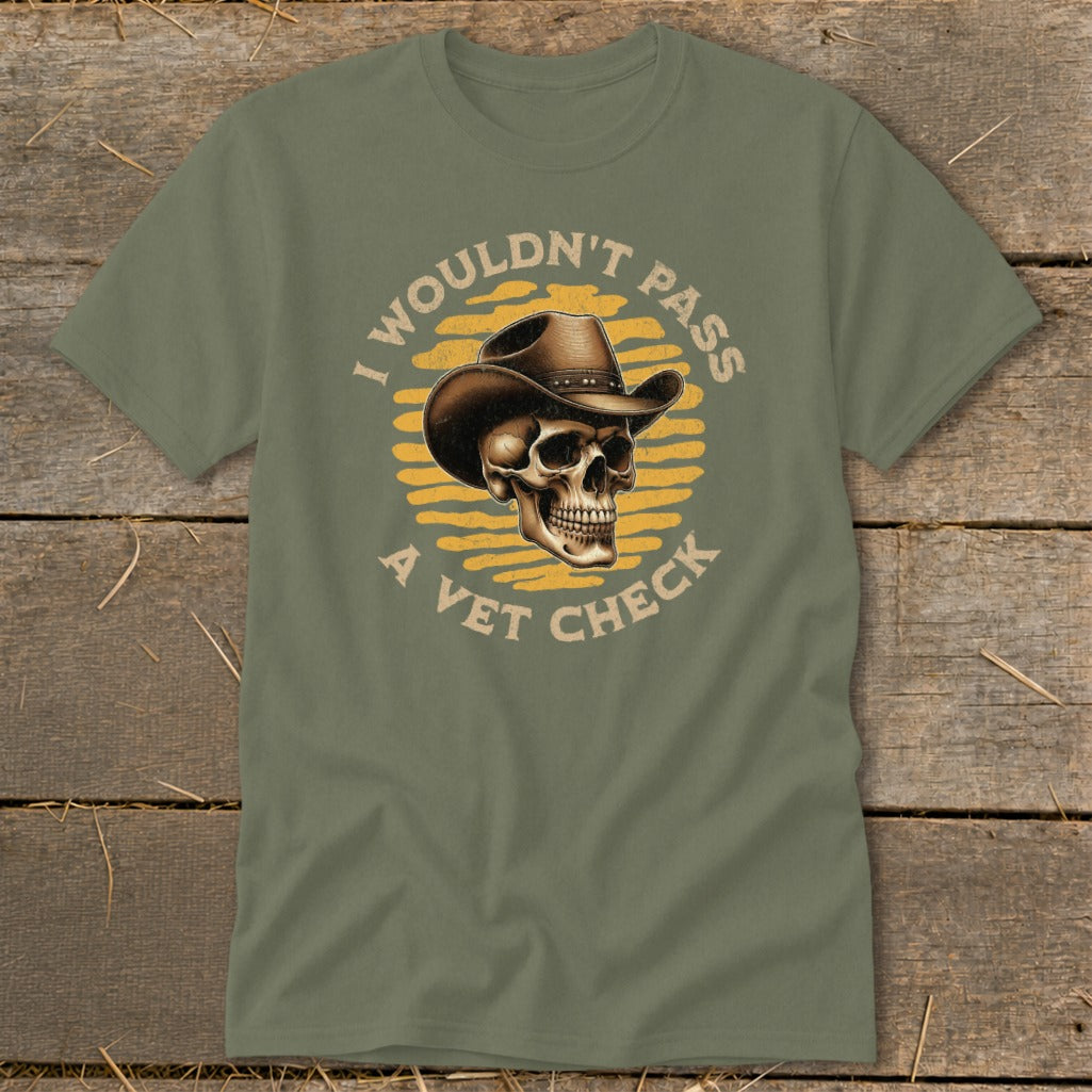 Skull in cowboy hat with text "I wouldn't pass a vet check"