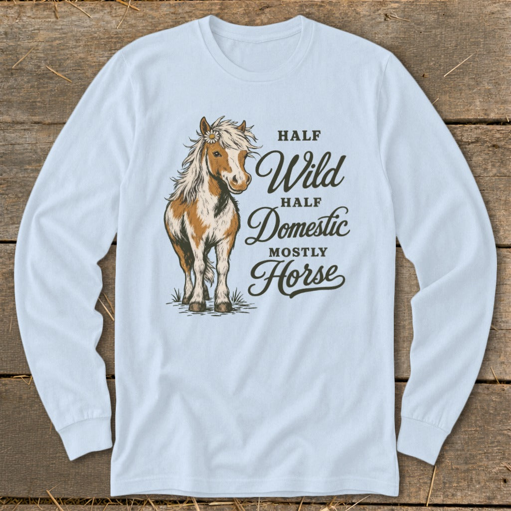 Light blue long-sleeve shirt with a horse illustration and text "Half Wild Half Domestic Mostly Horse".