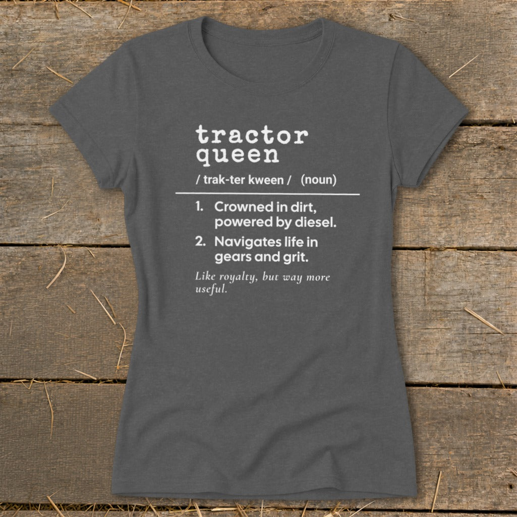 Tractor queen definition tee: Crowned in dirt, powered by diesel, navigates life with gears and grit.