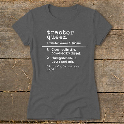 Tractor queen definition tee: Crowned in dirt, powered by diesel, navigates life with gears and grit.